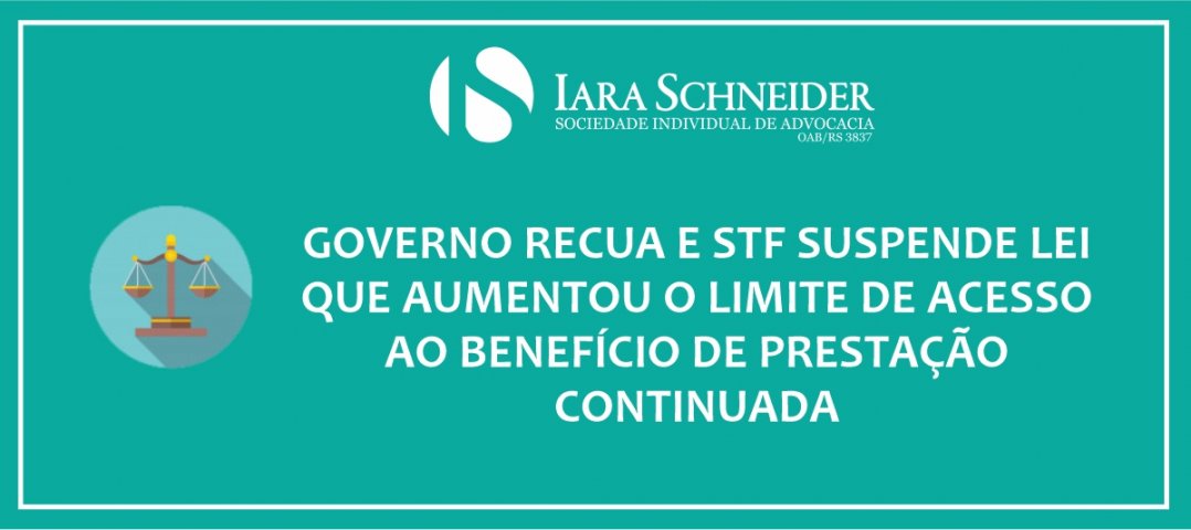 Governo recua e STF suspende lei que aumentou o limite de acesso ao Benefício de Prestação Continuada