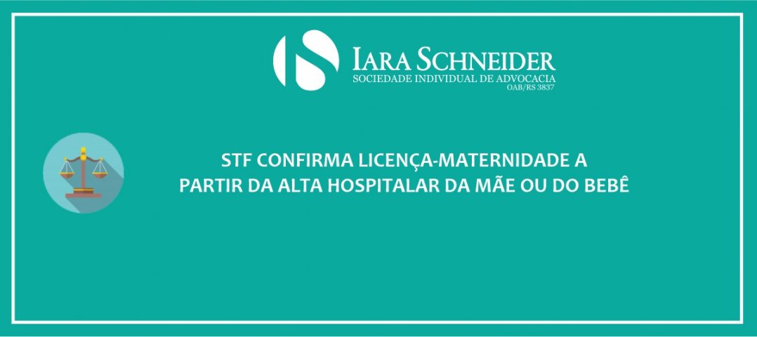 STF confirma licença-maternidade a partir da alta hospitalar da mãe ou do bebê